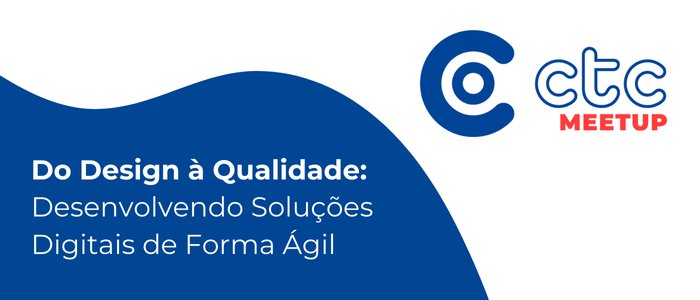 CTC MEETUP Do Design à Qualidade
